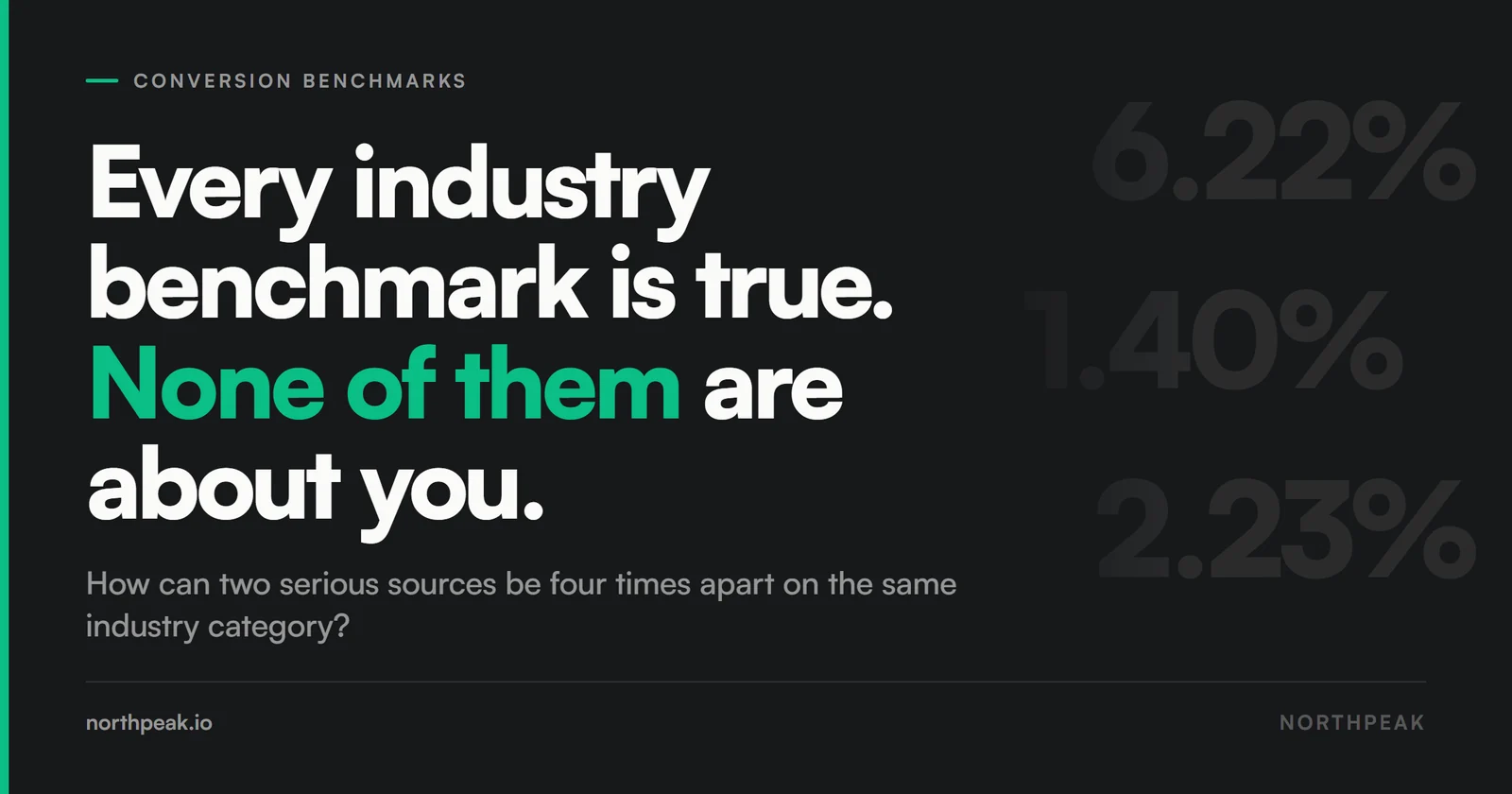 Every industry benchmark is true and none of them are about you